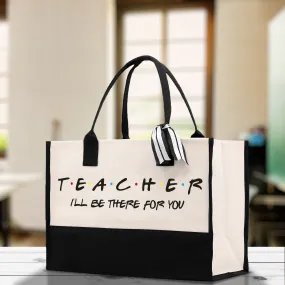 Teacher I'll Be There For You Cotton Canvas Tote Bag Gift for Teachers Teacher Life Tote Teacher Appreciation Gift Bag