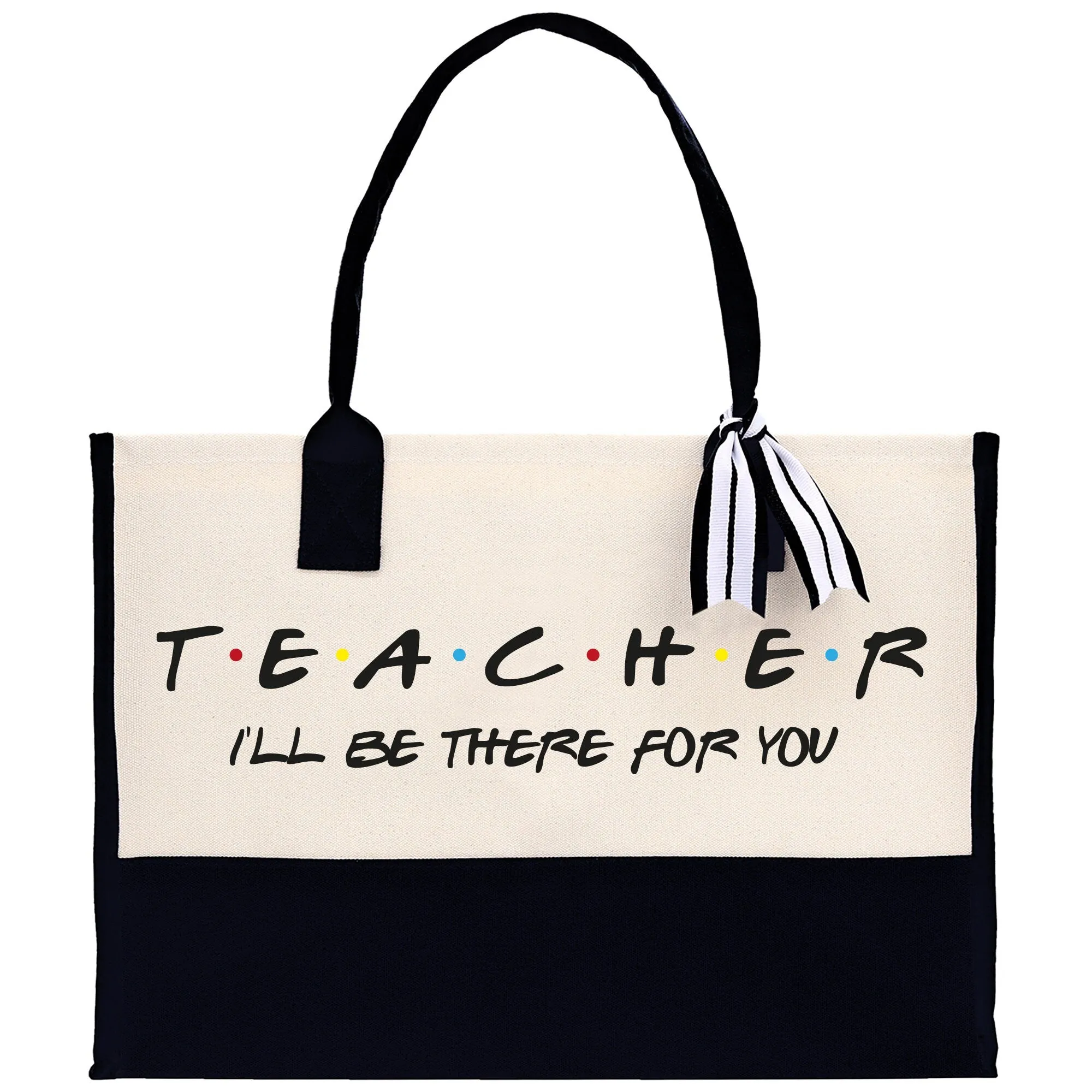 Teacher I'll Be There For You Cotton Canvas Tote Bag Gift for Teachers Teacher Life Tote Teacher Appreciation Gift Bag
